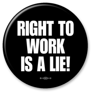 RIGHT TO WORK IS A LIE! Union Button
